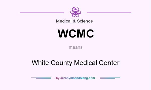 What does WCMC mean? It stands for White County Medical Center