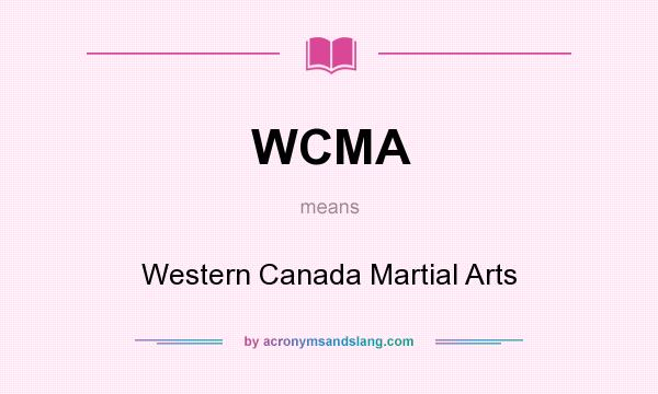 What does WCMA mean? It stands for Western Canada Martial Arts