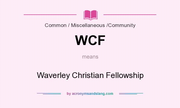 What does WCF mean? It stands for Waverley Christian Fellowship