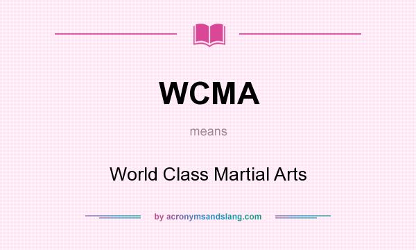 What does WCMA mean? It stands for World Class Martial Arts