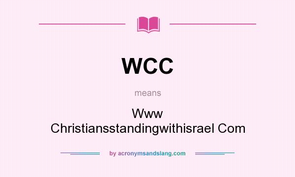 What does WCC mean? It stands for Www Christiansstandingwithisrael Com