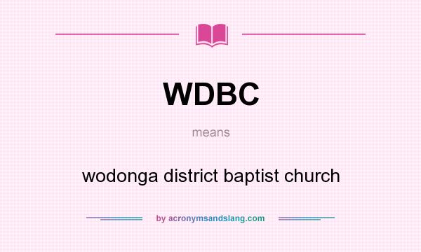 What does WDBC mean? It stands for wodonga district baptist church