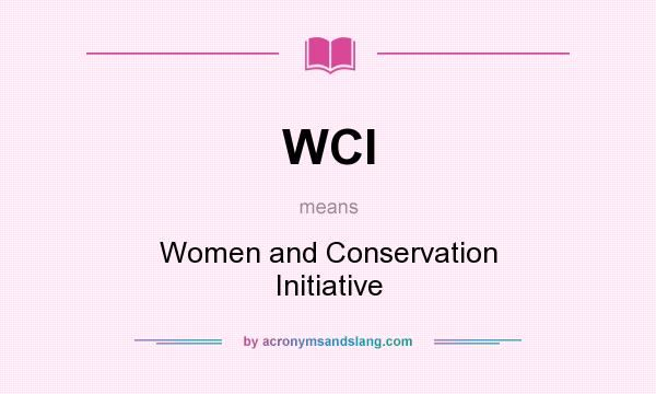 What does WCI mean? It stands for Women and Conservation Initiative