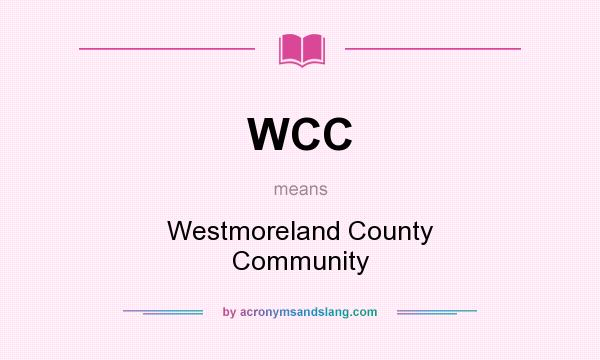 What does WCC mean? It stands for Westmoreland County Community