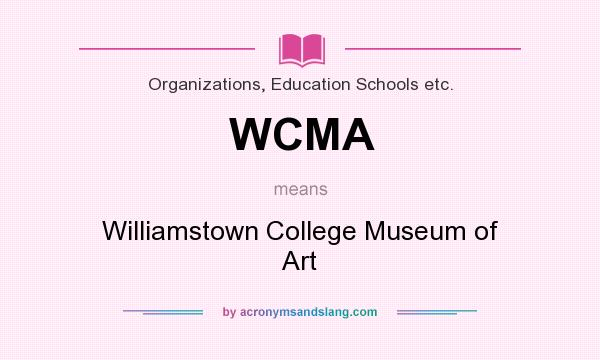 What does WCMA mean? It stands for Williamstown College Museum of Art