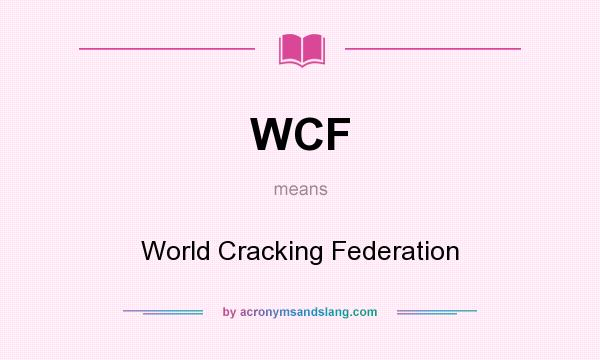 What does WCF mean? It stands for World Cracking Federation