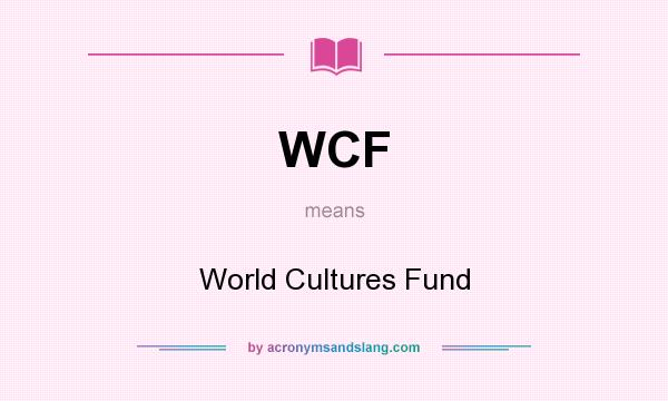 What does WCF mean? It stands for World Cultures Fund