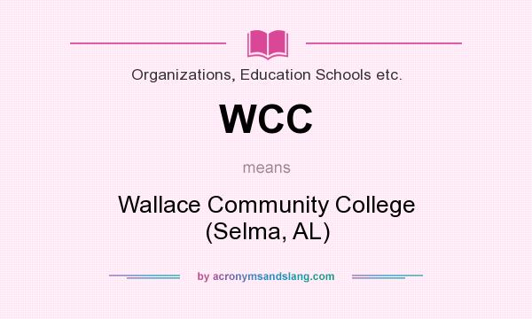 What does WCC mean? It stands for Wallace Community College (Selma, AL)