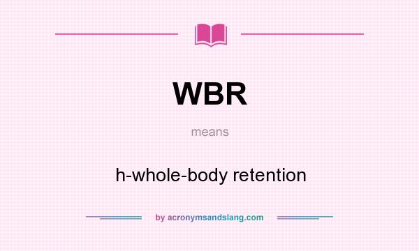 What does WBR mean? It stands for h-whole-body retention