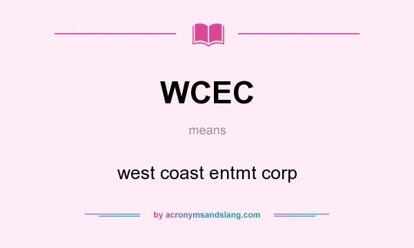 What does WCEC mean? It stands for west coast entmt corp
