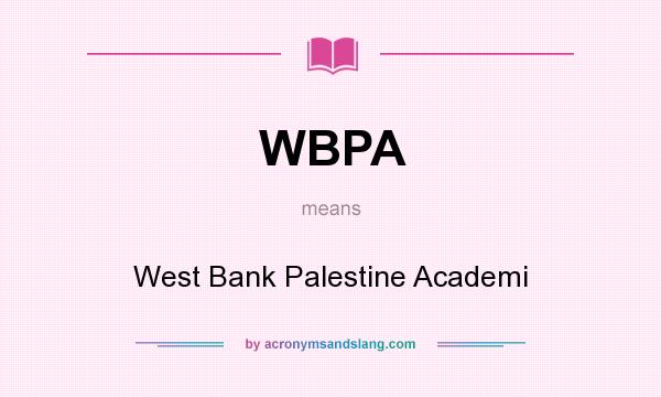 What does WBPA mean? It stands for West Bank Palestine Academi