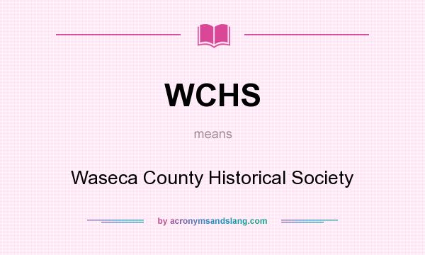 What does WCHS mean? It stands for Waseca County Historical Society