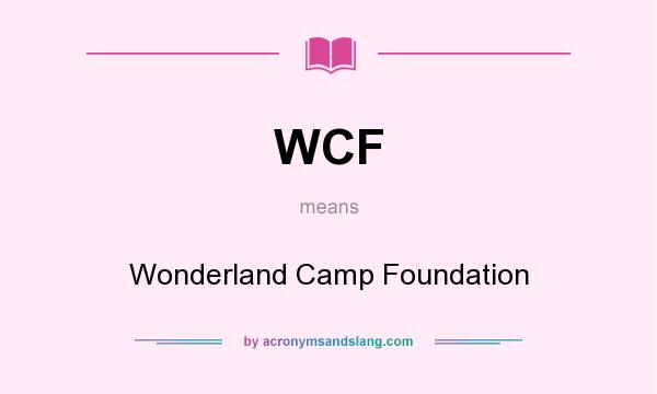 What does WCF mean? It stands for Wonderland Camp Foundation