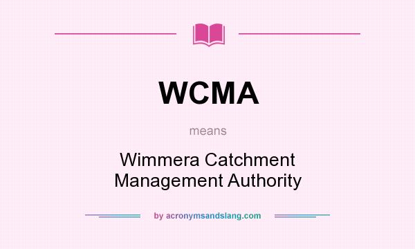What does WCMA mean? It stands for Wimmera Catchment Management Authority