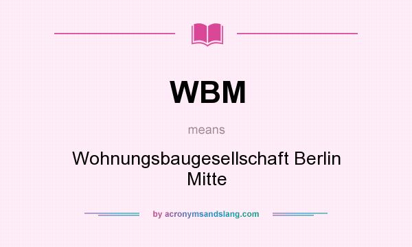 What does WBM mean? It stands for Wohnungsbaugesellschaft Berlin Mitte
