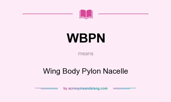 What does WBPN mean? It stands for Wing Body Pylon Nacelle