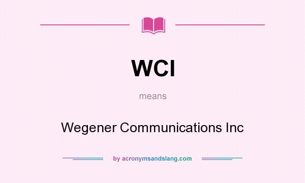 What does WCI mean? It stands for Wegener Communications Inc