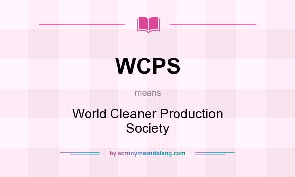 What does WCPS mean? It stands for World Cleaner Production Society