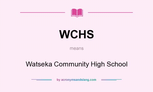 What does WCHS mean? It stands for Watseka Community High School