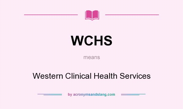 What does WCHS mean? It stands for Western Clinical Health Services