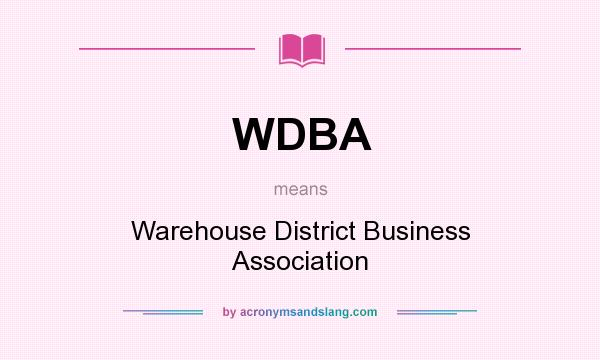 What does WDBA mean? It stands for Warehouse District Business Association