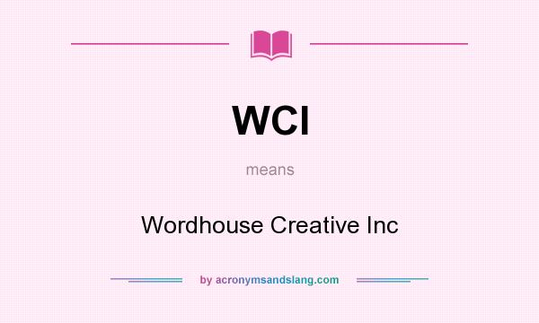 What does WCI mean? It stands for Wordhouse Creative Inc