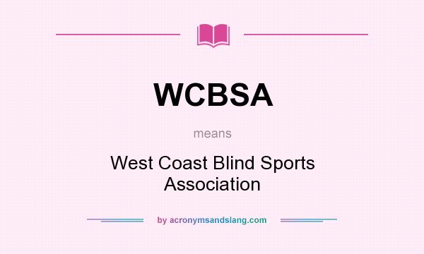 What does WCBSA mean? It stands for West Coast Blind Sports Association