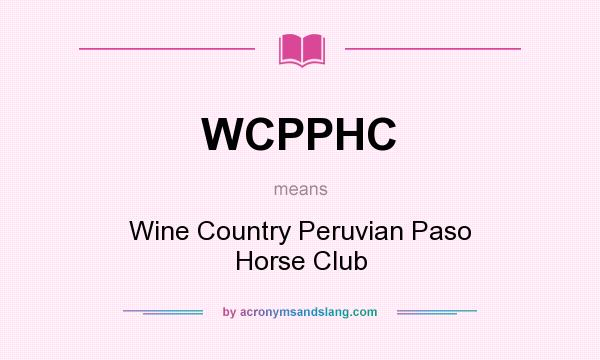 What does WCPPHC mean? It stands for Wine Country Peruvian Paso Horse Club
