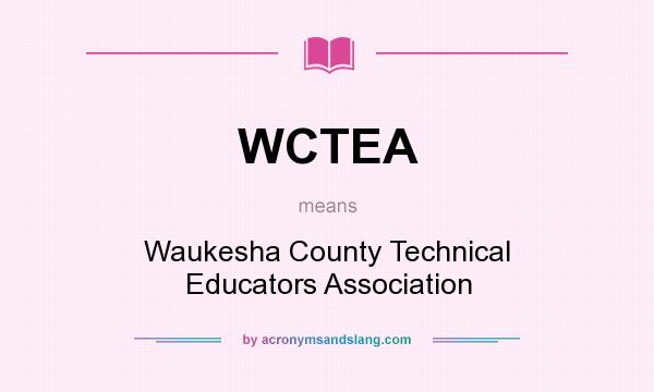 What does WCTEA mean? It stands for Waukesha County Technical Educators Association