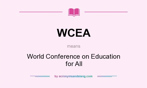 What does WCEA mean? It stands for World Conference on Education for All
