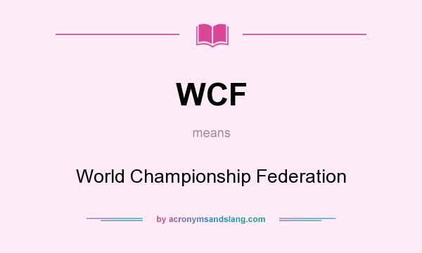 What does WCF mean? It stands for World Championship Federation