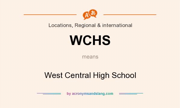 What does WCHS mean? It stands for West Central High School