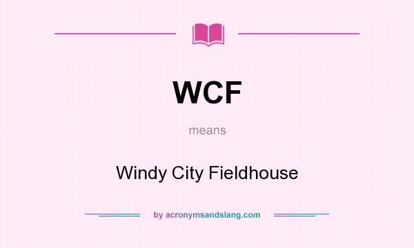 What does WCF mean? It stands for Windy City Fieldhouse