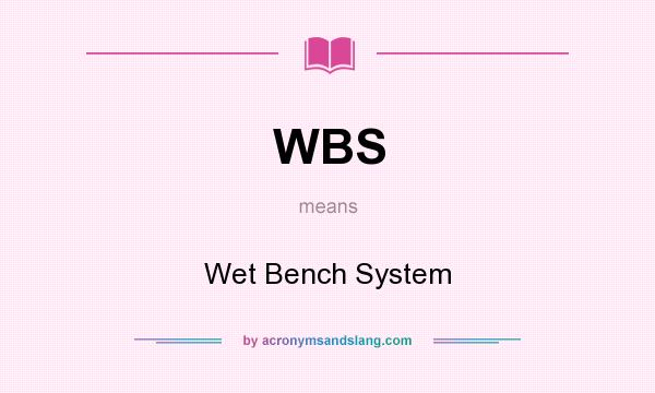 What does WBS mean? It stands for Wet Bench System