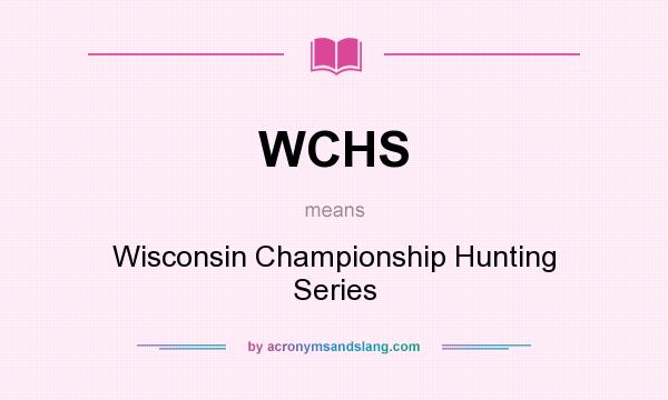 What does WCHS mean? It stands for Wisconsin Championship Hunting Series