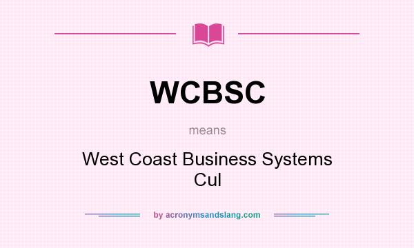 What does WCBSC mean? It stands for West Coast Business Systems Cul