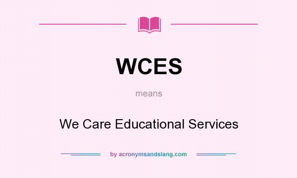 What does WCES mean? It stands for We Care Educational Services