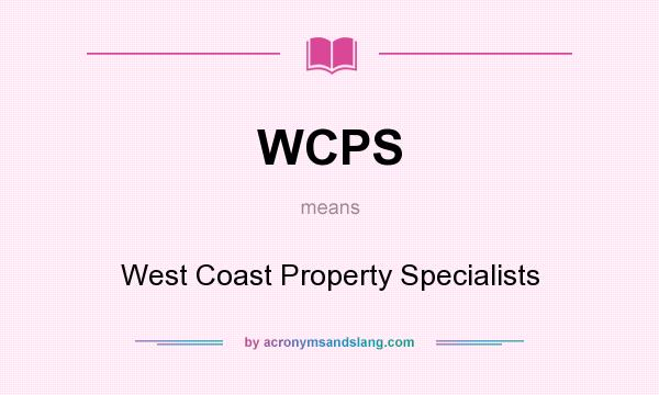 What does WCPS mean? It stands for West Coast Property Specialists