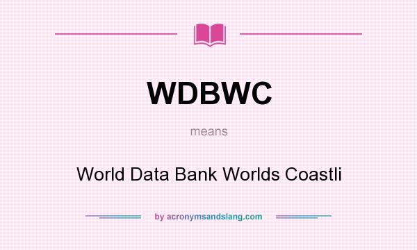 What does WDBWC mean? It stands for World Data Bank Worlds Coastli