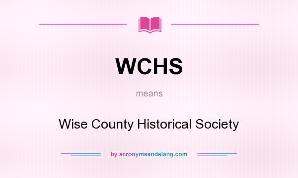 What does WCHS mean? It stands for Wise County Historical Society