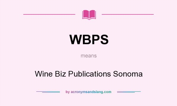 What does WBPS mean? It stands for Wine Biz Publications Sonoma