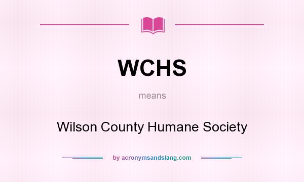 What does WCHS mean? It stands for Wilson County Humane Society