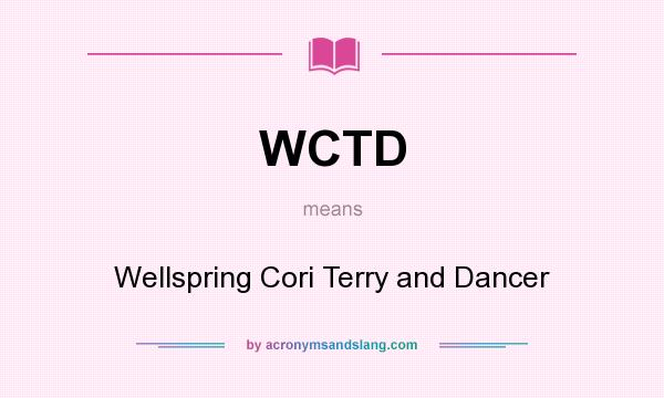 What does WCTD mean? It stands for Wellspring Cori Terry and Dancer