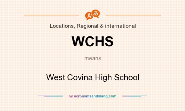 What does WCHS mean? It stands for West Covina High School