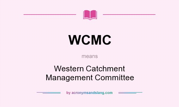 What does WCMC mean? It stands for Western Catchment Management Committee
