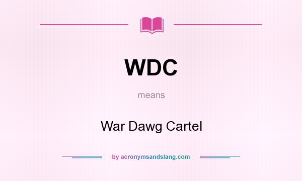 What does WDC mean? It stands for War Dawg Cartel