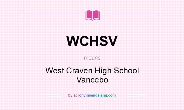 What does WCHSV mean? It stands for West Craven High School Vancebo