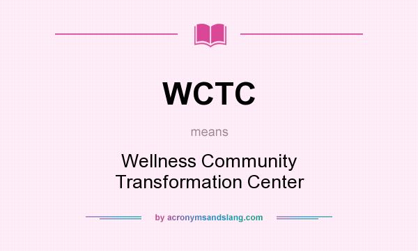What does WCTC mean? It stands for Wellness Community Transformation Center