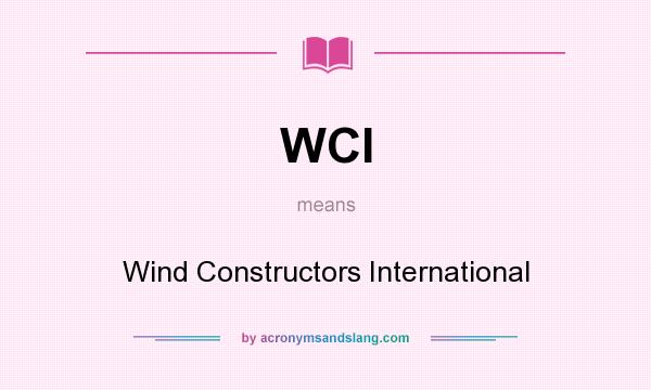 What does WCI mean? It stands for Wind Constructors International