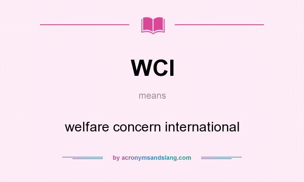 What does WCI mean? It stands for welfare concern international